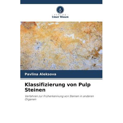 Klassifizierung von Pulp Steinen, Taschenbuch von Pavlina Aleksova, Verlag Unser Wissen, 978-620-8-42924-9