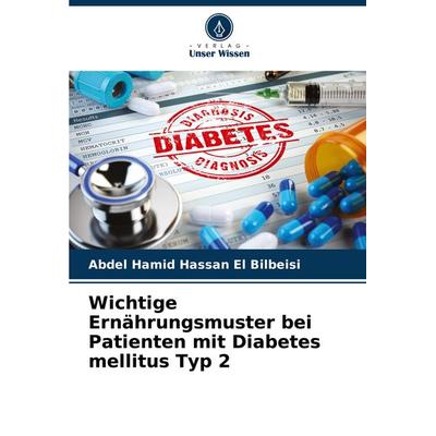 Wichtige Ernährungsmuster bei Patienten mit Diabetes mellitus Typ 2, Taschenbuch von Abdel Hamid Hassan El Bilbeisi, Verlag Unser Wissen,