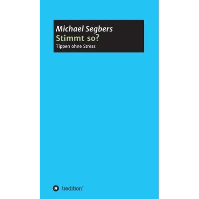 Stimmt so? - Tippen ohne Stress, Gebundene Ausgabe von Michael Segbers, Tredition, 978-3-7497-6009-1