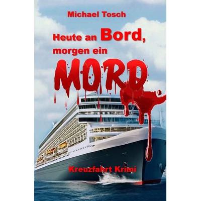 Heute an Bord, morgen ein Mord, Taschenbuch von Michael Tosch, Epubli, 978-3-7598-2179-9