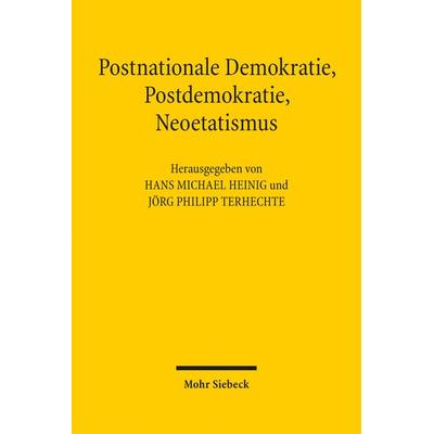 Postnationale Demokratie, Postdemokratie, Neoetatismus, Gebundene Ausgabe von , Mohr Siebeck, 978-3-16-152609-1