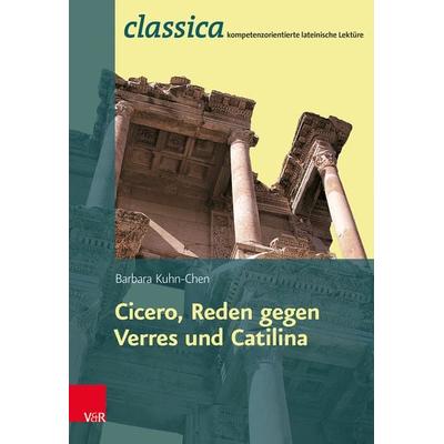 Römische Rhetorik: Ciceros Reden gegen Verres und Catilina, Taschenbuch von Barbara Kuhn-Chen, Vandenhoeck + Ruprecht, 978-3-525-71099-9