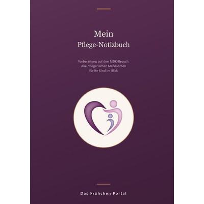 Mein Pflegenotizbuch, Taschenbuch von Das Frühchen Portal, Epubli, 978-3-565-55114-9