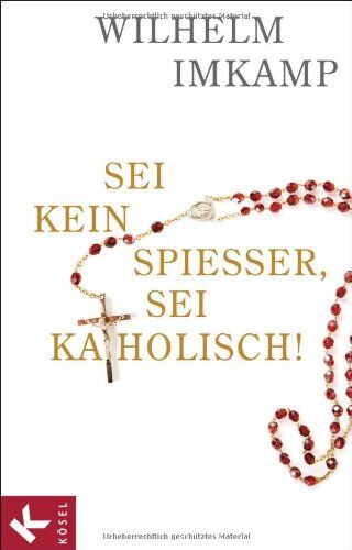 Wilhelm Imkamp - Sei kein Spießer, sei katholisch! - Preis vom 18.10.2026 15:28:09 h
