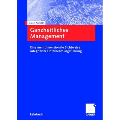 Ganzheitliches Management, Gebundene Ausgabe von Claus Steinle, Betriebswirtschaftlicher Verlag Gabler, 978-3-8349-0059-3