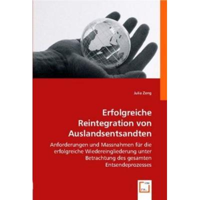 Zeng, J: Erfolgreiche Reintegration von Auslandsentsandten, Taschenbuch von Julia Zeng, VDM, 978-3-639-00566-0
