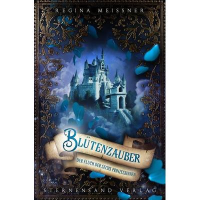 Der Fluch der sechs Prinzessinnen (Band 2): Blütenzauber, Taschenbuch von Regina Meissner, Sternensand Verlag, 978-3-906829-67-8