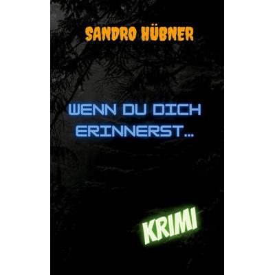 Wenn du dich erinnerst..., Taschenbuch von Sandro Hübner, Twentysix Crime, 978-3-7407-1208-2