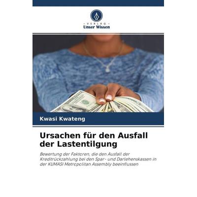 Ursachen für den Ausfall der Lastentilgung, Taschenbuch von Kwasi Kwateng, Verlag Unser Wissen, 978-620-4-58942-8