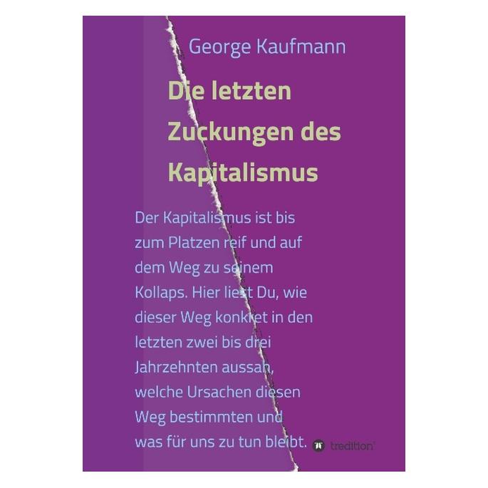 Bod Kaufmann:Die letzten Zuckungen des Kapi (Deutsch, Hardcover, George Kaufmann) (67808973)