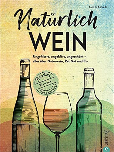 Surk-ki Schrade - Weinführer: Natürlich Wein! Ungefiltert, ungeklärt, ungeschönt – alles über Naturwein, Bio-Wein, Pet Nat und Co., Winzer, Händler, Restaurants. Inkl. passender Rezepte zum Wein. - Preis vom 17.10.2026 19:25:27 h
