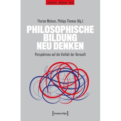 Philosophische Bildung neu denken, Taschenbuch von , Transcript, 978-3-8376-7404-0