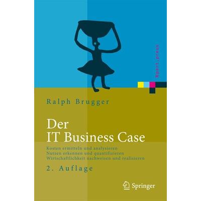 Der IT Business Case, Gebundene Ausgabe von Ralf Brugger, Springer Berlin, 978-3-540-93857-6