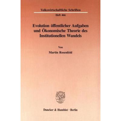 Evolution öffentlicher Aufgaben und Ökonomische Theorie des Institutionellen Wandels., Taschenbuch von Martin Rosenfeld, Duncker & Humblot,