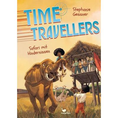 Time Travellers - Safari mit Hindernissen, Gebundene Ausgabe von Stephanie Gessner, Magellan, 978-3-7348-4758-5