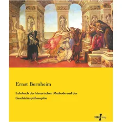 Lehrbuch der historischen Methode und der Geschichtsphilosophie, Sachbücher von Ernst Bernheim