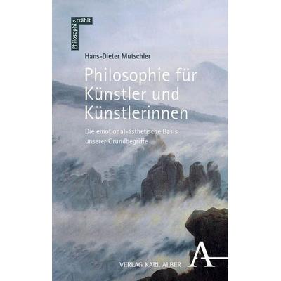 Philosophie für Künstler und Künstlerinnen, Taschenbuch von Hans-Dieter Mutschler, Verlag Karl Alber, 978-3-495-99243-2