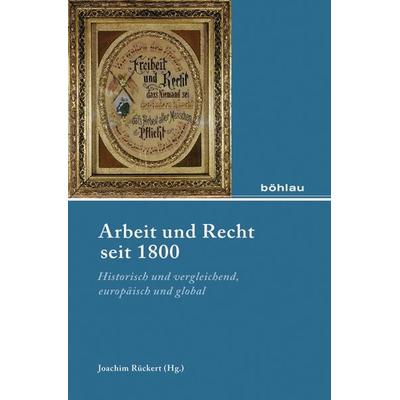 Arbeit und Recht seit 1800, Gebundene Ausgabe von , Böhlau Köln, 978-3-412-22278-9