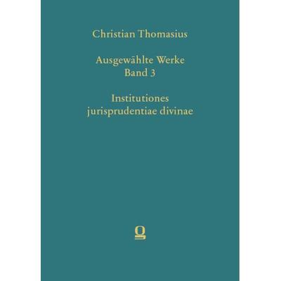 Christian Thomasius: Ausgewählte Werke, Band 3. Institutiones jurisprudentiae divinae, Gebundene Ausgabe von , Nomos, 978-3-487-15828-0