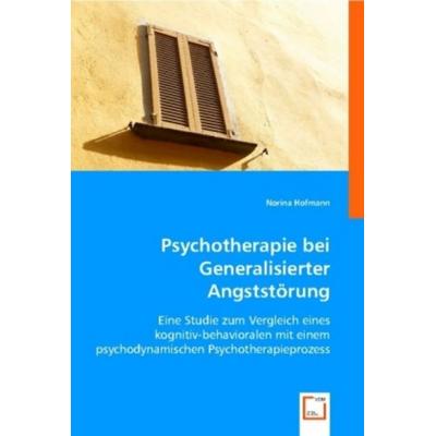 Hofmann, N: Psychotherapie bei Generalisierter Angststörung, Taschenbuch von Norina Hofmann, VDM, 978-3-639-00214-0