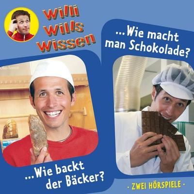 Willi wills wissen, Folge 1: Wie backt der Bäcker? / Wie macht man Schokolade? - Jessica Sabasch, Audio, 4260229661277