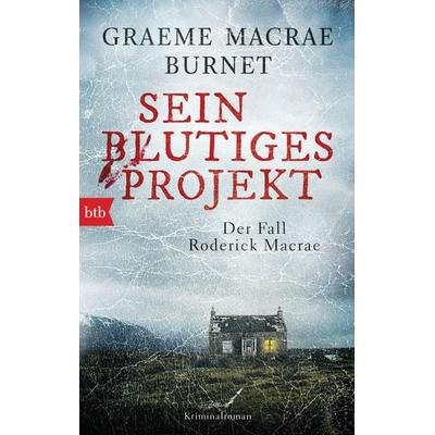 Sein blutiges Projekt - Der Fall Roderick Macrae, Taschenbuch von Graeme Macrae Burnet, btb, 978-3-442-71616-6