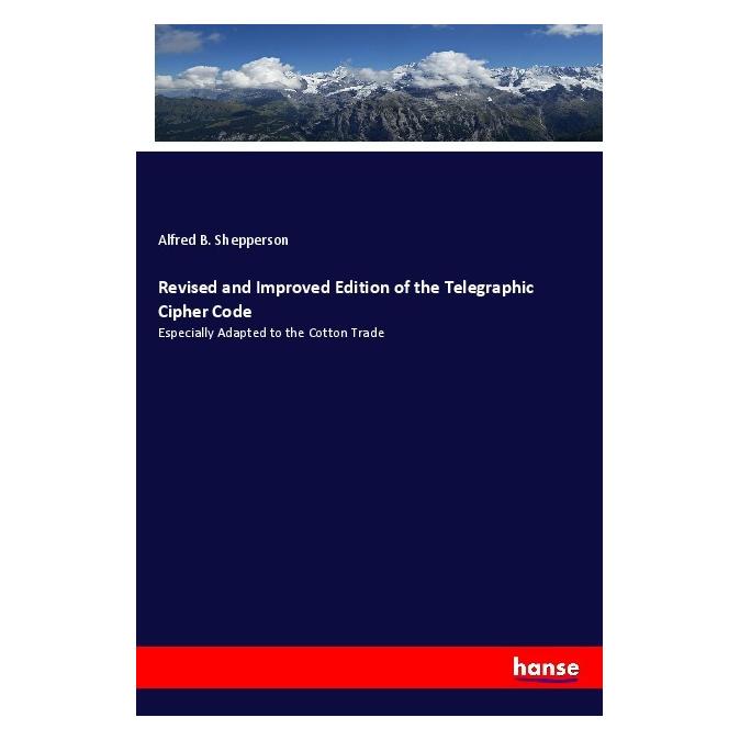 Hansebooks Revised and Improved Edition of the Telegraphic Cipher Code (Englisch, Softcover, Alfred B Shepperson) (55970177)
