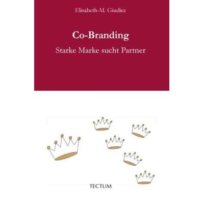 Co-Branding, Taschenbuch von Elisabeth-M. Giudice, Tectum Wissenschaftsverlag, 978-3-8288-2615-1