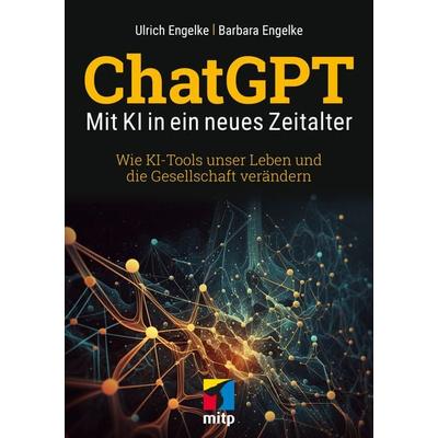 ChatGPT – Mit KI in ein neues Zeitalter, Taschenbuch von Ulrich Engelke,Barbara Engelke, Mitp Verlags GmbH & Co.KG, 978-3-7475-0757-5