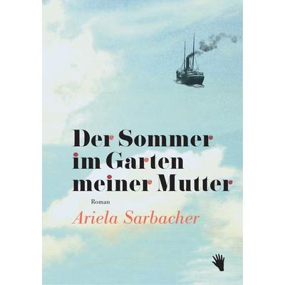 Der Sommer im Garten meiner Mutter, Gebundene Ausgabe von Ariela Sarbacher, Bilger, R, 978-3-03762-083-0