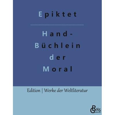 Handbüchlein der Moral, Taschenbuch von Epiktet, Gröls Verlag, 978-3-96637-424-8
