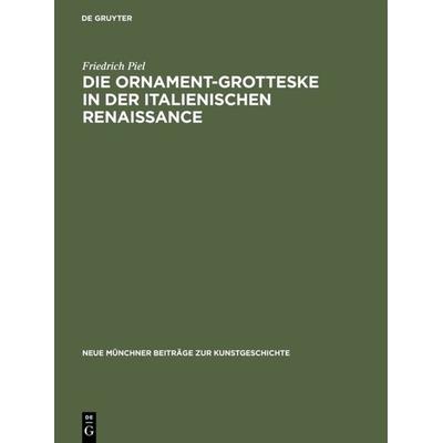 Die Ornament-Grotteske in der italienischen Renaissance, Gebundene Ausgabe von Friedrich Piel, De Gruyter, 978-3-11-003272-7