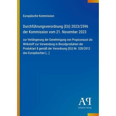 Durchführungsverordnung (EU) 2023/2596 der Kommission vom 21. November 2023, Taschenbuch von Europäische Kommission, Antiphon Verlag,