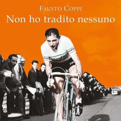 Non ho tradito nessuno - Gabriele Moroni,Fausto Coppi, Audio, 9789179893262