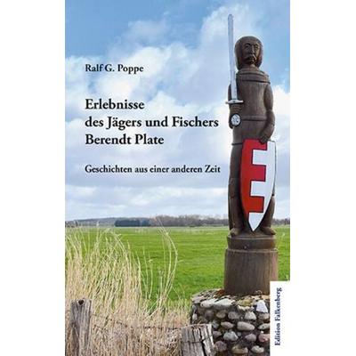 Erlebnisse des Jägers und Fischers Berendt Plate, Taschenbuch von Ralf G. Poppe, Edition Falkenberg, 978-3-95494-388-3
