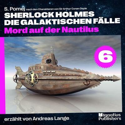 Mord auf der Nautilus (Sherlock Holmes - Die galaktischen Fälle, Folge 6) - S. Pomej,Arthur Conan Doyle, Audio, 9783991674221