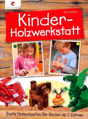 Birgit Märker - Kinder-Holzwerkstatt: Erste Holzarbeiten für Kinder ab 5 Jahren - Preis vom 10.10.2026 11:48:34 h