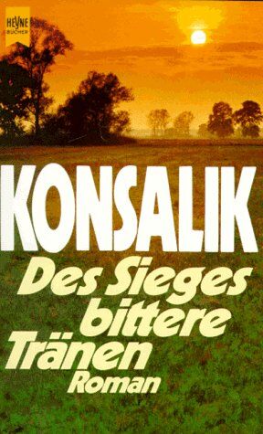 Heinz Günther Konsalik - Des Sieges bittere Tränen. - Preis vom 09.10.2026 07:28:09 h