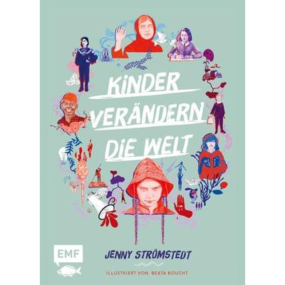 Kinder verändern die Welt, Gebundene Ausgabe von Jenny Strömstedt, Edition Michael Fischer / EMF Verlag, 978-3-7459-0521-2