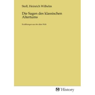 Die Sagen des klassischen Altertums, Taschenbuch von , MV-History, 978-3-7536-6486-6