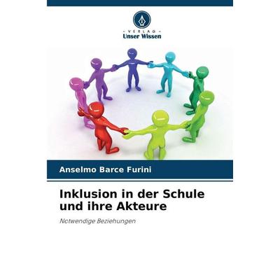 Inklusion in der Schule und ihre Akteure, Taschenbuch von Anselmo Barce Furini, Verlag Unser Wissen, 978-620-9-04521-9
