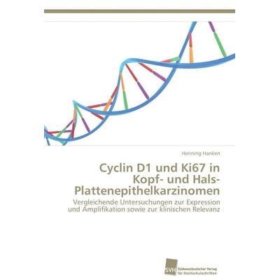Cyclin D1 und Ki67 in Kopf- und Hals- Plattenepithelkarzinomen, Taschenbuch von Henning Hanken, Südwestdeutscher Verlag für Hochschulschriften,
