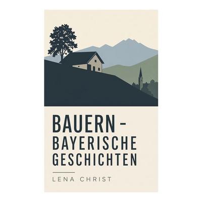 Bauern - Bayerische Geschichten, Taschenbuch von Lena Christ, E-artnow, 978-80-273-6499-2
