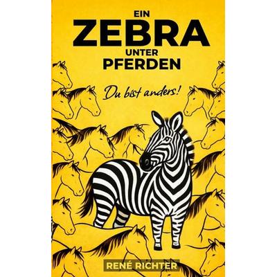 Ein Zebra unter Pferden, Taschenbuch von René Richter, BoD – Books on Demand, 978-3-695-75931-6