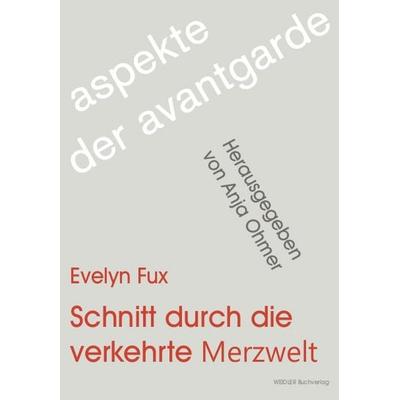 Schnitt durch die verkehrte Merzwelt, Taschenbuch von Evelyn Fux, Weidler Buchverlag Berlin, 978-3-89693-484-0