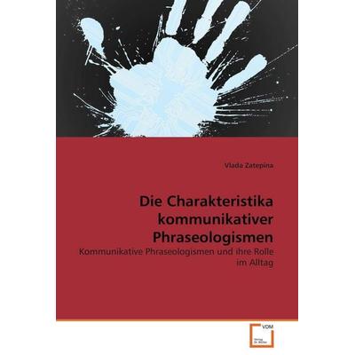 Die Charakteristika kommunikativer Phraseologismen, Taschenbuch von Vlada Zatepina, VDM, 978-3-639-26452-4