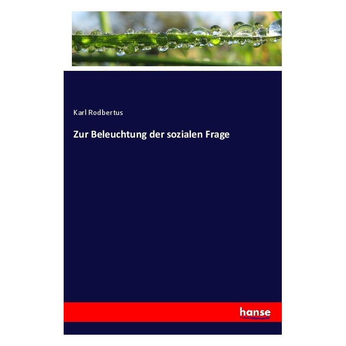 Hansebooks Zur Beleuchtung der sozialen Frage (Deutsch, Karl Rodbertus, 2023) (56930287)