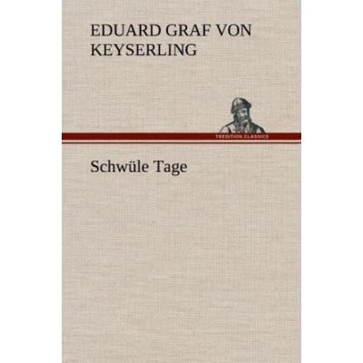 Schwüle Tage, Gebundene Ausgabe von Eduard Graf Keyserling, Tredition, 978-3-8472-5369-3