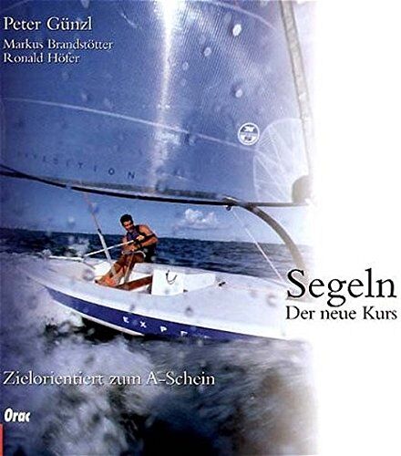 Peter Günzl - Segeln: Der neue Kurs. Zielorientiert zum A-Schein. Mit dem neuen Befähigungsausweis Binnen - Preis vom 19.10.2026 19:33:35 h