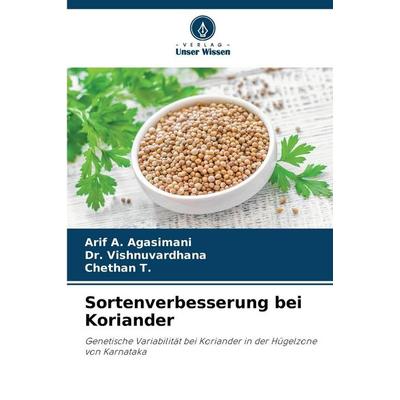 Sortenverbesserung bei Koriander, Taschenbuch von Arif A. Agasimani,Vishnuvardhana,Chethan T., Verlag Unser Wissen, 978-620-9-91414-0